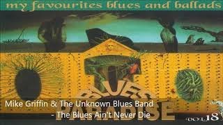 Download lagu Mike Griffin & The Unknown Blues Band - The Blues Ain't Never Die mp3