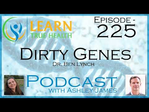 Dirty Genes - Dr Ben Lynch & Ashley James - #225