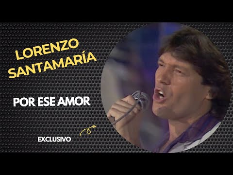 LORENZO SANTAMARIA - POR ESE AMOR  ❤👏👍😁