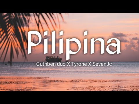 Pilipina - Guthben duo X Tyrone X SevenJc ( lyrics )