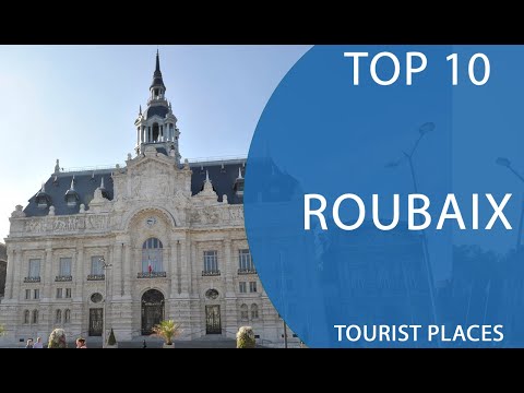 Top 10 Best Tourist Places to Visit in Roubaix | France - English
