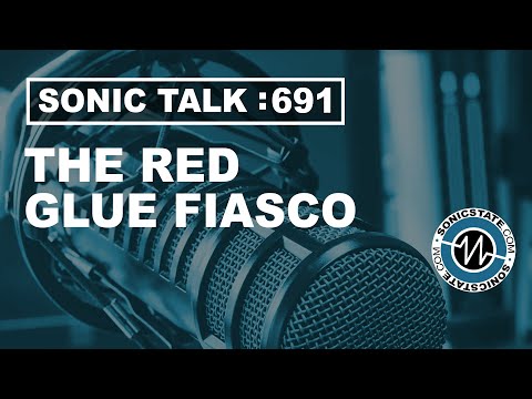 Sonic TALK 691 - The Red Glue Fiasco