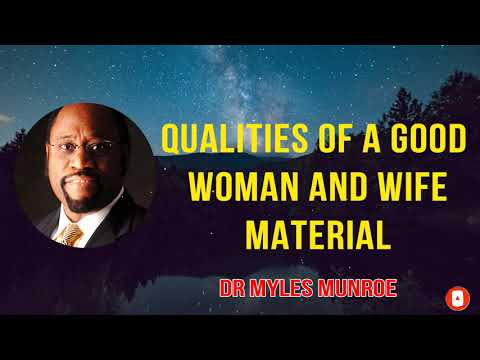 Qualities of a Good woman and Wife material - Dr. Myles Munroe 2022
