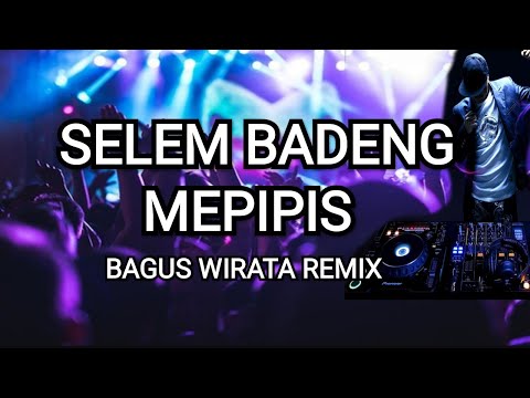 Bagus Wirata - Selem Badeng Mepipis Dj Remix