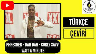 PHresher x Dah Dah x Curly Savv - Wait A Minute (Türkçe Altyazılı)