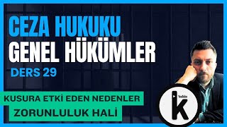 29) CEZA HUKUKU GENEL HÜKÜMLER - ZORUNLULUK HALİ - 2025 / 2026 GÜNCEL