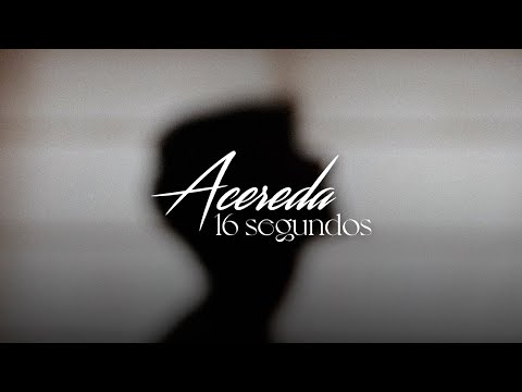 Acereda - 16 SEGUNDOS (Vídeo Oficial)