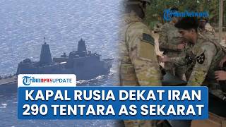 Rangkuman Iran-AS: Kapal Rusia Dekati Iran, Washington-London Terancam, 290 Tentara AS Sekarat