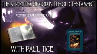 The Atrocities of God in the Old Testament: Aeon Byte Gnostic Radio
