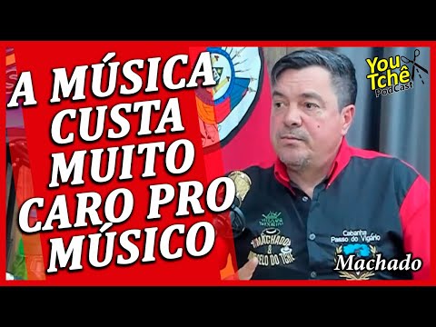 A MÚSICA CUSTA MUITO CARO PRO MÚSICO - MACHADO
