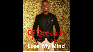 DJ DEEDS   LOSE MY MIND FT  MFUNDO & BIG ROPZA