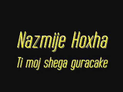 Nazmije Hoxha - Ti moj shega guracake