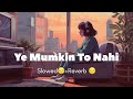 Ye Mumkin To Nahi Jo Dil Se Chala Tha Wo Mil Jaye Slowed Reverb Song