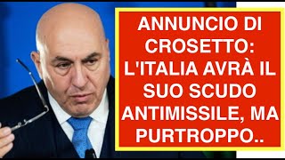 ANNUNCIO DI CROSETTO: L'ITALIA AVRÀ IL SUO SCUDO ANTIMISSILE, MA PURTROPPO..