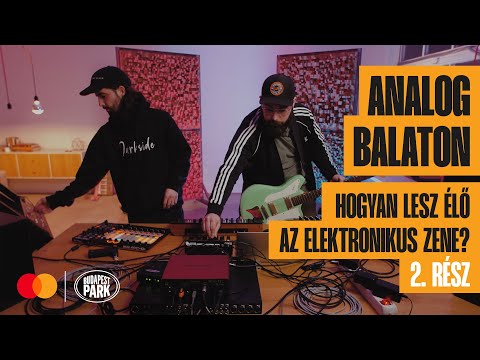 Mastercard x Budapest Park: Hogyan lesz élő az elektronikus zene? | Analog Balaton (2. rész)