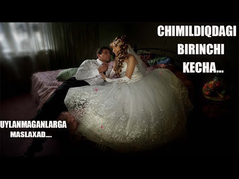 CHIMILDIQDA BIRINCHI KECHADA BO'LADIGON ISHLAR, UYLANMAGANLARGA MASLAXAT....