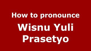 How to pronounce Wisnu Yuli Prasetyo