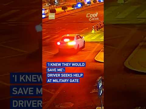 'I knew they would save me': Driver seeks help at military gate #coolchina