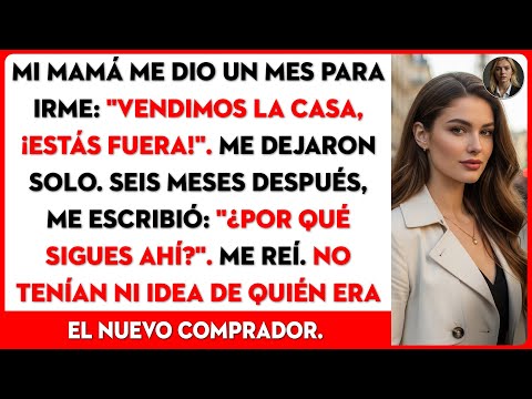 Mi mamá me dijo: "Tienes un mes para encontrar un nuevo lugar, vendimos la casa, ¡te vas!"...