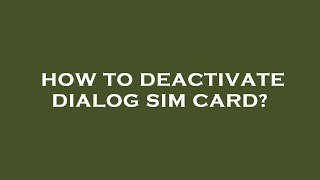 How to deactivate dialog sim card?