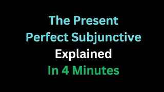 Spanish - The Present Perfect Subjunctive Explained In 4 Minutes
