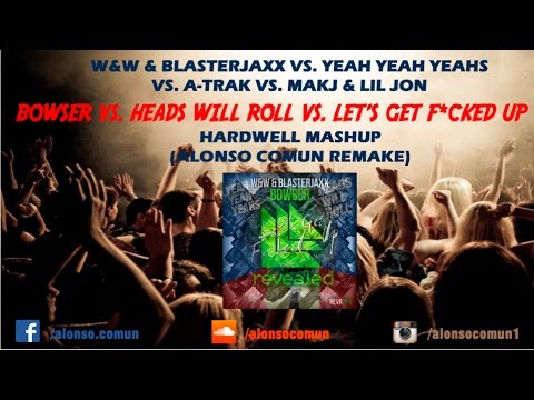 Bowser vs. Heads Will Roll vs. Let's Get F*cked Up (Hardwell Mashup)