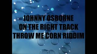 Download lagu Johnny Osborne   On The Right Track                   Throw Me Corn Riddim                   CEV mp3