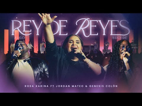 Rey de Reyes - Algo Sucede | Rosa Karina ft Jordan Mateo y Génesis Colón