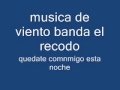 quedate conmigo esta noche--musica de viento banda el recodo