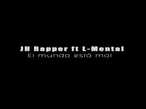 JH Rapper Ft L Mental  - El Mundo está mal ( + letra) 1989STUDIO