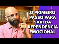 O PRIMEIRO PASSO PARA SAIR DA DEPENDÊNCIA EMOCIONAL | Marcos Lacerda, PSICOLOGO.