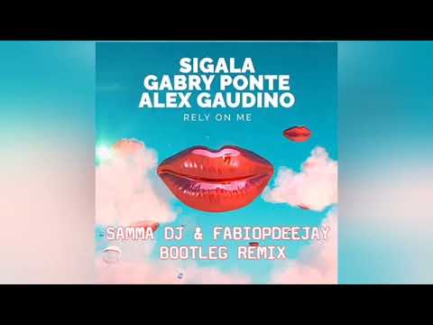 SIGALA, GABRY PONTE, ALEX GAUDINO - RELY ON ME (SAMMA DJ & FABIOPDEEJAY BOOTLEG REMIX)