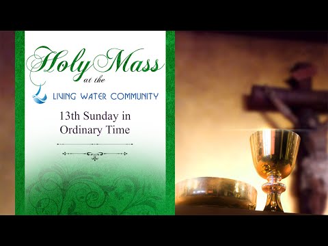 Holy Mass - 13th Sunday in Ordinary Time - 02-07-2023