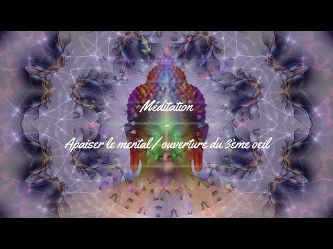 Méditation : apaiser le mental - ouverture du 3ème œil