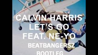 Calvin Harris ft. Ne-Yo - Lets Go (Beatbangersz Bootleg) [+ FREE DOWNLOAD]
