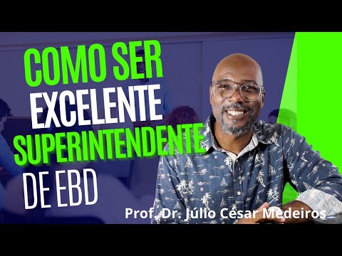 Como ser um excelente  Superintendente de Escola Bíblica Dominical