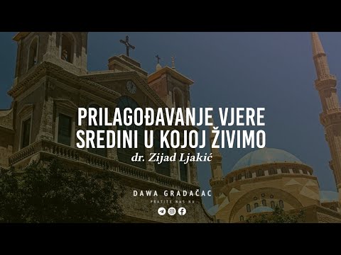 PRILAGOĐAVANJE VJERE SREDINI U KOJOJ ŽIVIMO - dr. Zijad Ljakić