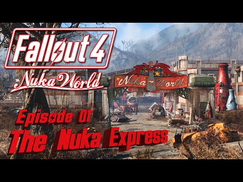 Let's Play FALLOUT 4 Nuka World: Episode 01 - The Nuka Express