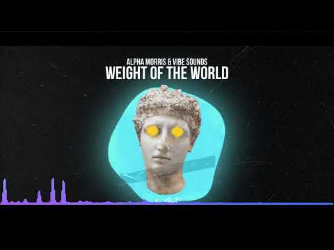 Alpha Morris, Vibe Sounds - Weight Of The World (Visualizer)