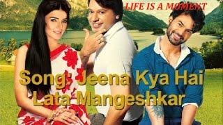 DUNNO Y2 LIFE IS A MOMENT..SONG TRAILER: JEENA KYA HAI JAANA MAINE, LATA MANGESHKAR