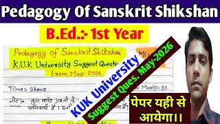 Pedagogy Of Sanskrit Shikshan Suggest Question May-2026 || KUK University, B.ed.1st Year