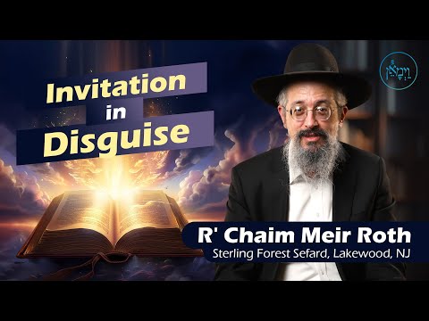 Invitation in Disguise | Rabbi Chaim Meir Roth