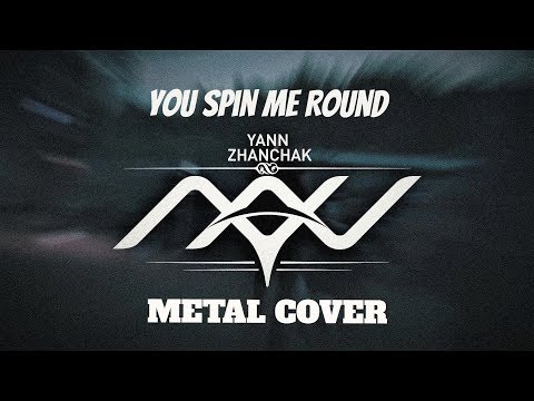 You Spin Me Round (Like a Record) Metal cover by YANN ZHANCHAK