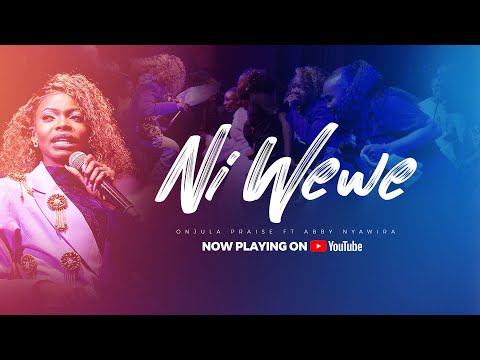 Ni Wewe By Onjula Praise Ft Abby Nyawira Official video