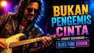 Download lagu Jhonny Iskandar – Bukan Pengemis Cinta | Versi Blues Soul Funk Paling Dalem!🎸 mp3