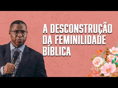 A DESCONSTRUÇÃO DA FEMINILIDADE BÍBLICA( EBD COMPLETA ) - PR. OSIEL GOMES