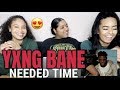 YXNG Bane - Needed Time | REACTION/REVIEW