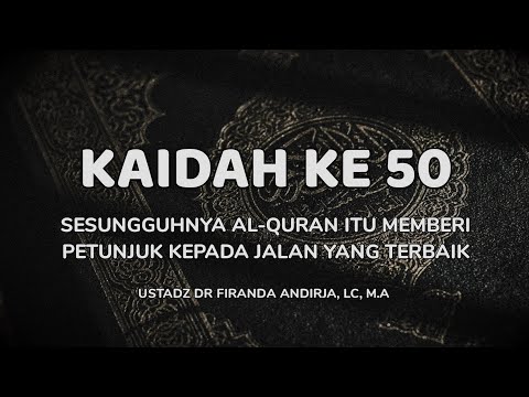 KAIDAH-KAIDAH KEHIDUPAN DALAM AL-QURAN NO 50/50 - USTADZ DR FIRANDA ANDIRJA, LC, M.A