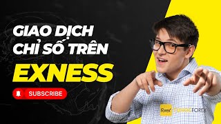 Sàn Exness Có Giao Dịch Chỉ Số Không? Hướng Dẫn Toàn Tập Cho Người Mới