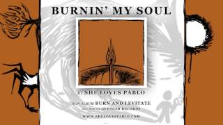 She Loves Pablo - Burnin' My Soul